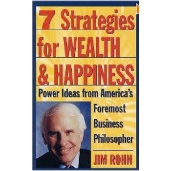 7 Strategies for Wealth & Happiness: Power Ideas from America's Foremost Business Philosopher by Jim Rohn